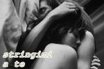 Stringimi a te