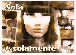 Sola e solamente