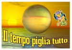 Il tempo piglia tutto