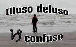 Illuso deluso confuso
