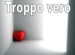 Troppo vero