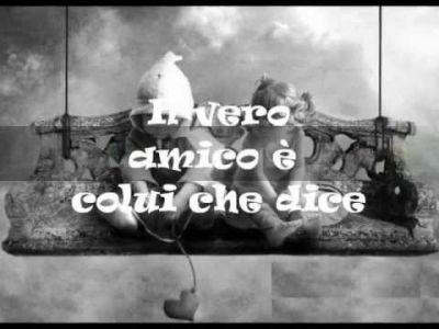 Il vero amico � colui che dice