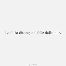 La- follia- vive- in- ognuno- di- noi